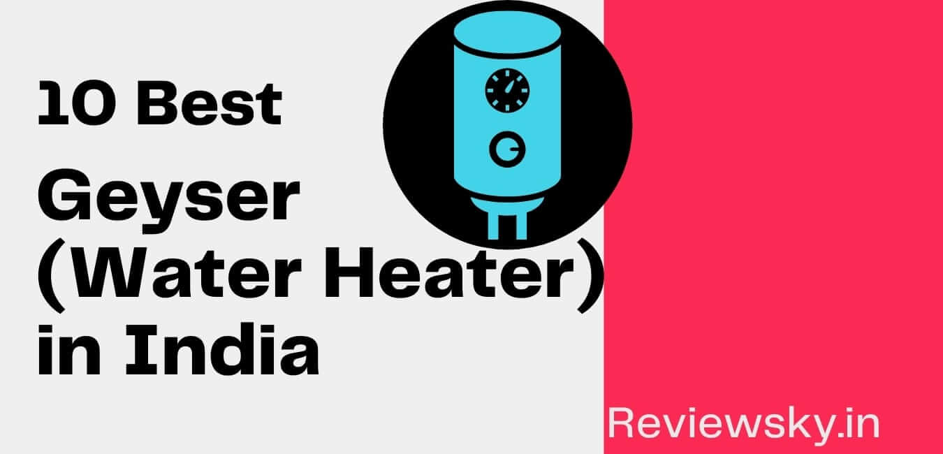 Best Geyser in India (Water Heaters): 2021