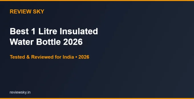 Best 1 Litre Insulated Water Bottle in India 2026 — Top 6