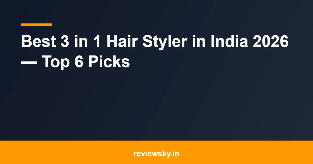 Best 3 in 1 Hair Styler in India 2026 — Top 6 Picks