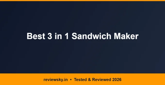 Best 3 in 1 Sandwich Maker in India 2026 — Top 5