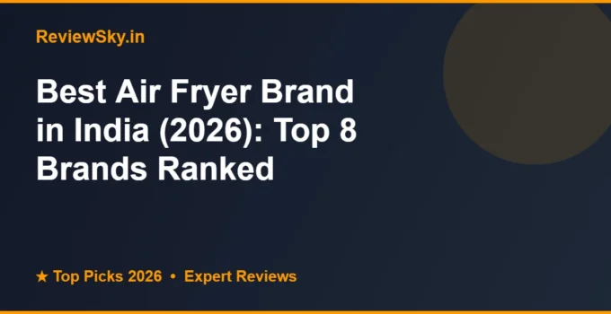 Best Air Fryer Brand in India (2026): Top 8 Brands Ranked