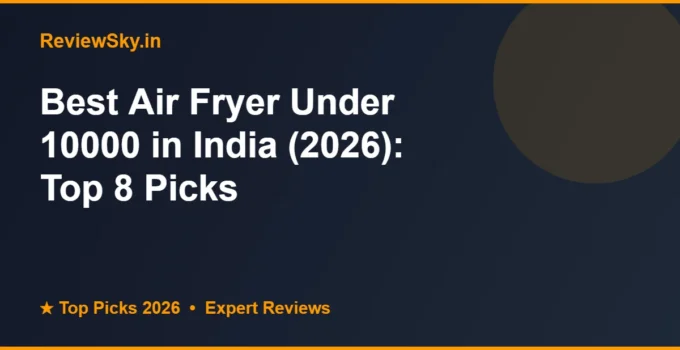 Best Air Fryer Under 10000 in India (2026): Top 8 Picks