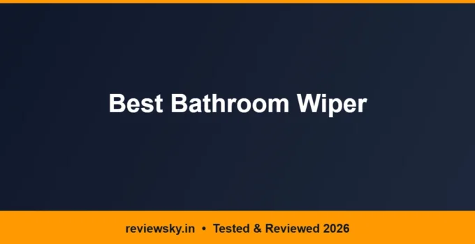 Best Bathroom Wiper in India 2026 — Top 6 Picks