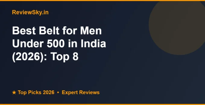 Best Belt for Men Under 500 in India (2026): Top 8