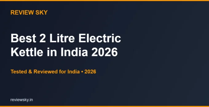 Best 2 Litre Electric Kettle in India 2026 — Large Capacity Picks