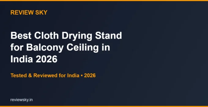 Best Cloth Drying Stand for Balcony Ceiling in India 2026 — Top 5 Picks