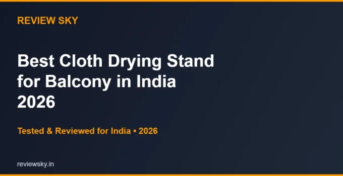 Best Cloth Drying Stand for Balcony in India 2026 — Top 6 Picks