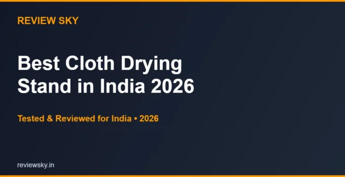 Best Cloth Drying Stand in India 2026 — Top 6 Tested & Reviewed