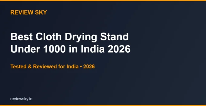 Best Cloth Drying Stand Under 1000 in India 2026 — Top 5 Budget Picks