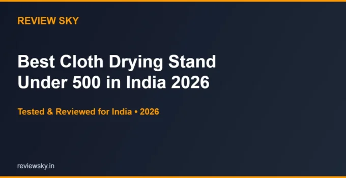 Best Cloth Drying Stand Under 500 in India 2026 — Top 5 Budget Picks