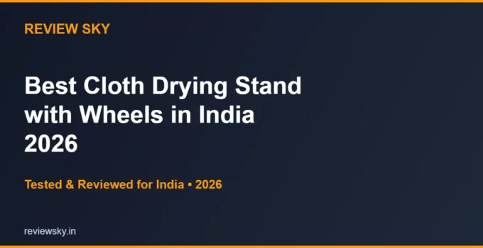 Best Cloth Drying Stand with Wheels in India 2026 — Top 6 Movable Picks
