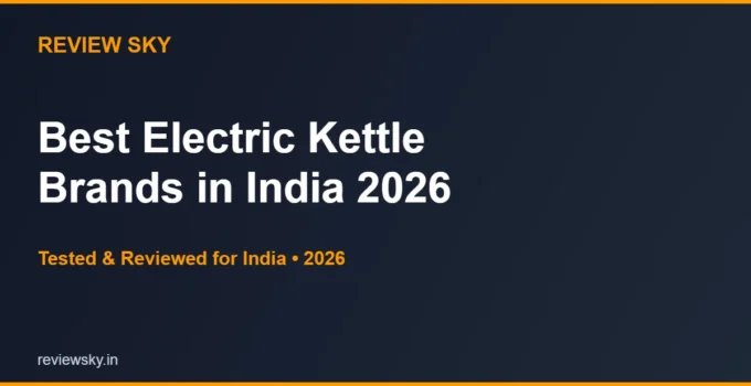 Best Electric Kettle Brands in India 2026 — Top 6 Compared
