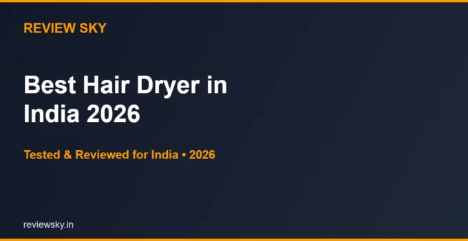 Best Hair Dryer in India 2026 — Top 6 Tested & Reviewed