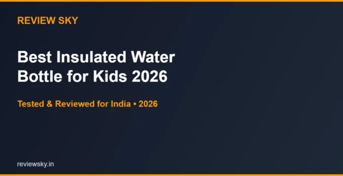 Best Insulated Water Bottle for Kids in India 2026 — Top 5