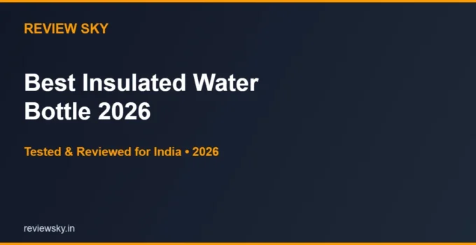 Best Insulated Water Bottle in India 2026 — Top 6 Picks