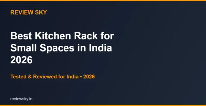 Best Kitchen Rack for Small Spaces in India 2026 — Top 6 Picks