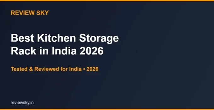 Best Kitchen Storage Rack in India 2026 — Top 6 Tested & Reviewed