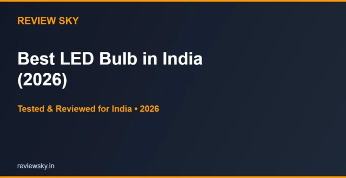 Best LED Bulb in India 2026 — Top 6 (Tested & Reviewed)