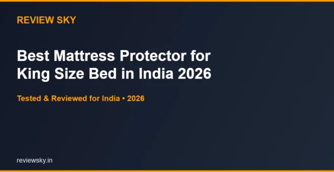 Best Mattress Protector for King Size Bed in India 2026 — Top 6 Picks