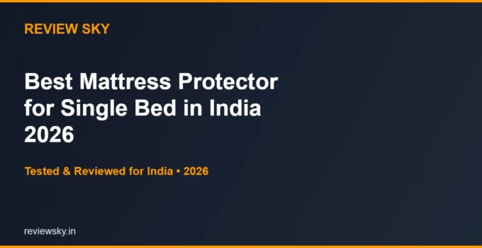 Best Mattress Protector for Single Bed in India 2026 — Top 6 Picks