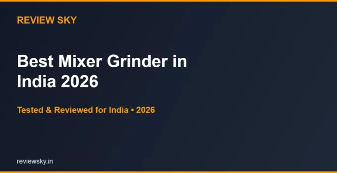 Best Mixer Grinder in India 2026 — Top 6 Picks