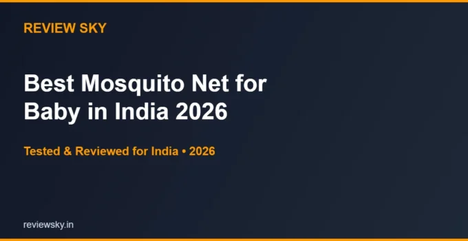 Best Mosquito Net for Baby in India 2026 — Top 6 Picks