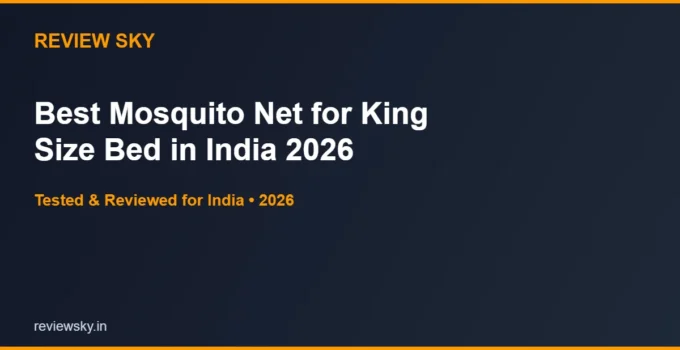 Best Mosquito Net for King Size Bed in India 2026 — Top 6 Picks