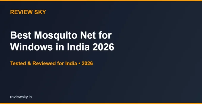 Best Mosquito Net for Windows in India 2026 — Top 5 Picks