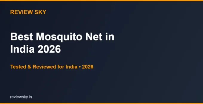 Best Mosquito Net in India 2026 — Top 6 Tested & Reviewed