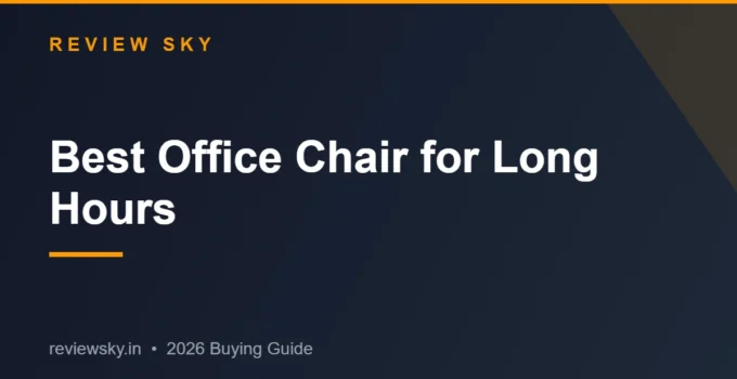 Best Office Chair for Long Hours in India 2026 — Top 8