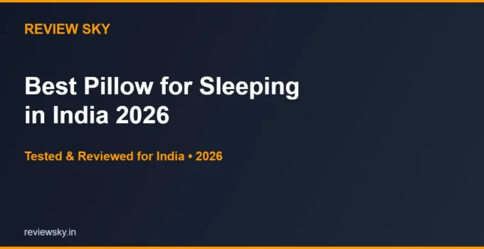Best Pillow for Sleeping in India 2026 — Top 6 Tested & Reviewed