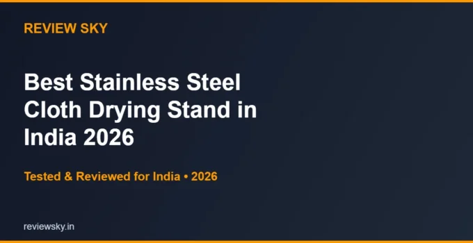 Best Stainless Steel Cloth Drying Stand in India 2026 — Top 6 Picks