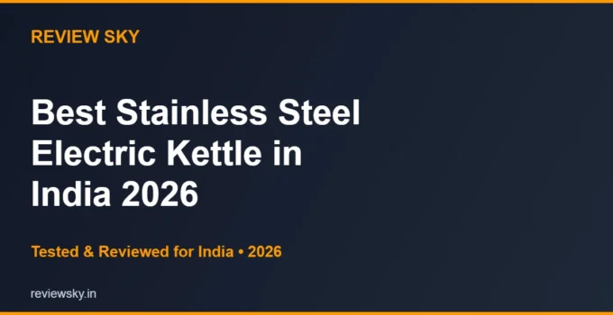 Best Stainless Steel Electric Kettle in India 2026 — Top 6 Picks