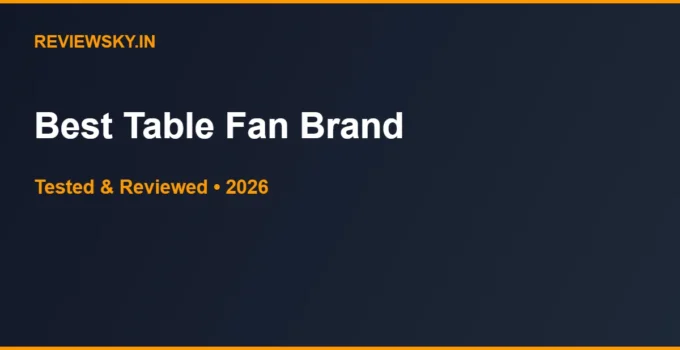 Best Table Fan Brand in India 2026 — Top 7 Compared