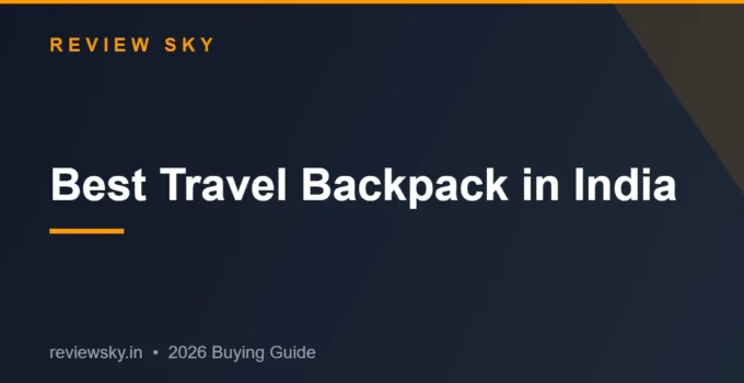 Best Travel Backpack in India 2026 — Top 7 Picks