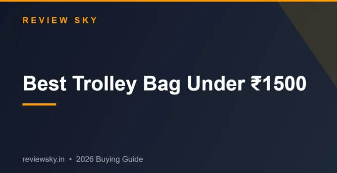 Best Trolley Bag Under 1500 in India 2026 — Top Budget Picks