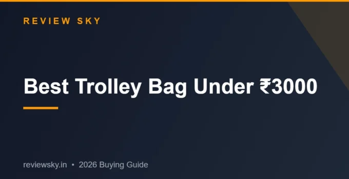 Best Trolley Bag Under 3000 in India 2026 — Top 8 Picks