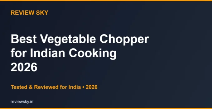 Best Vegetable Chopper for Indian Cooking 2026 — Top 6 Picks