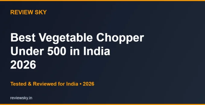 Best Vegetable Chopper Under 500 in India 2026 — Top 6 Budget Picks