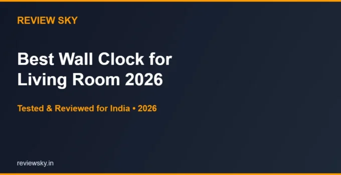 Best Wall Clock for Living Room in India 2026 — Top 6