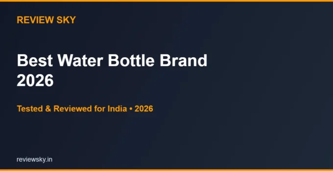 Best Water Bottle Brand in India 2026 — Top 6 Brands