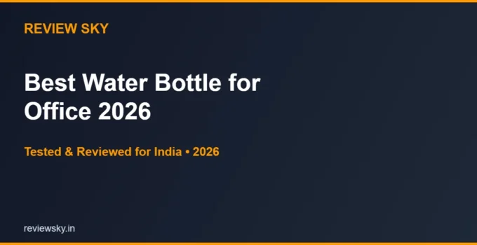 Best Water Bottle for Office in India 2026 — Top 6 Picks