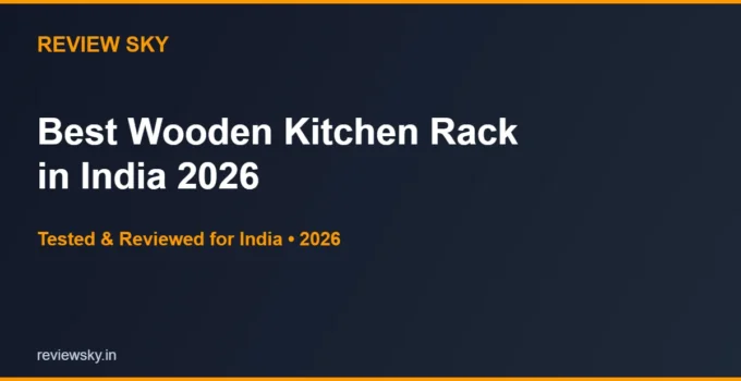 Best Wooden Kitchen Rack in India 2026 — Top 5 Stylish Picks