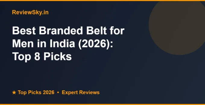 Best Branded Belt for Men in India (2026): Top 8 Picks