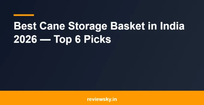 Best Cane Storage Basket in India 2026 — Top 6 Picks