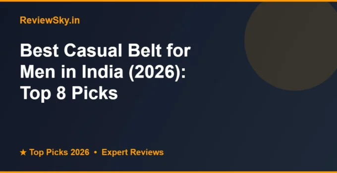 Best Casual Belt for Men in India (2026): Top 8 Picks