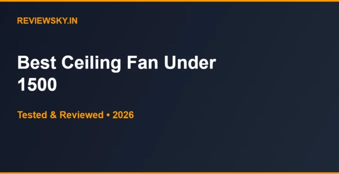 Best Ceiling Fan Under 1500 in India 2026 — Top 6