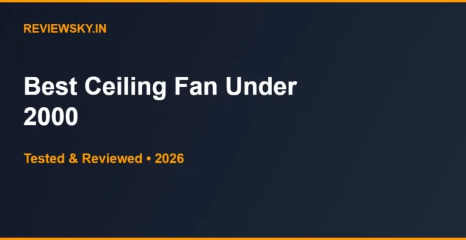 Best Ceiling Fan Under 2000 in India 2026 — Top 6
