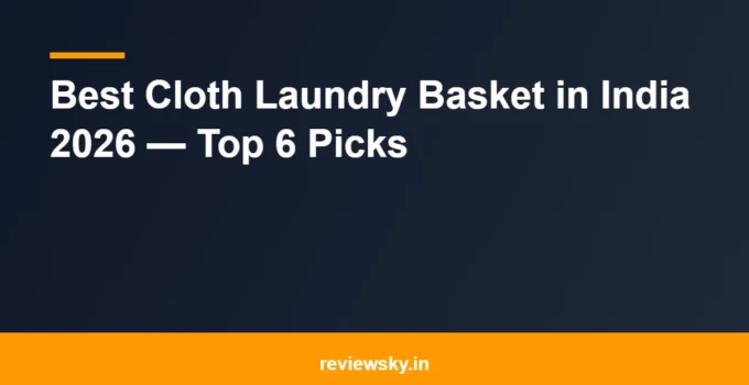 Best Cloth Laundry Basket in India 2026 — Top 6 Picks