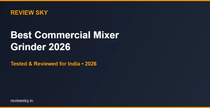 Best Commercial Mixer Grinder in India 2026 — Top 6